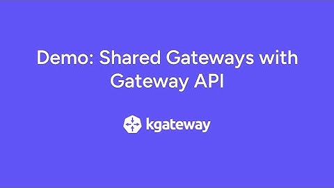 Demo: Shared Gateways with Gateway API