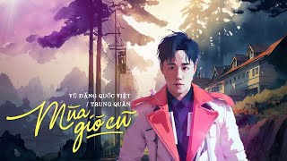 MÙA GIÓ CŨ - @vuangquocviet259  | Trung Quân