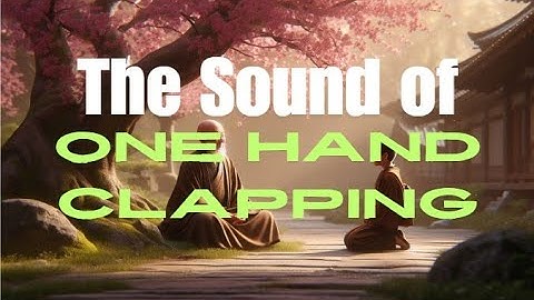 The Sound of One Hand Clapping: A Zen Story in English of Enlightenment and Inner Peace