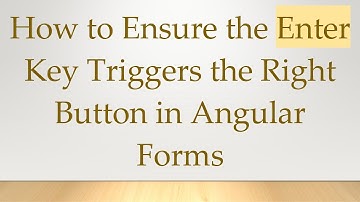 How to Ensure the Enter Key Triggers the Right Button in Angular Forms