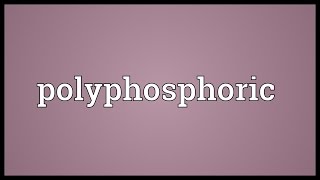 Polyphosphoric Meaning