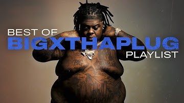 Best of BigXthaPlug | BigXthaPlug Best Songs Playlist