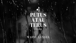 Judika - Putus Atau Terus (HipDut Version) [Cover by: Wahyu Landax]