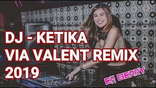 DJ KETIKA VIA VALLEN 2019 REMIX EM BERRY