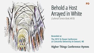Behold a Host, Arrayed in White - LSB 676 (Te Deum Conference - 2015 NE)
