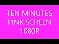 Ten Minutes of Pink Screen in HD 1080P