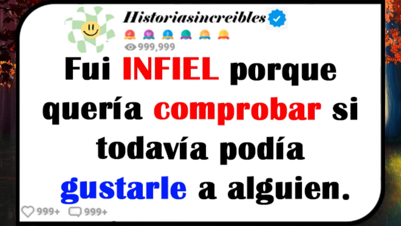 Fui INFIEL porque quería comprobar si todavía podía GUSTARLE a alguien.