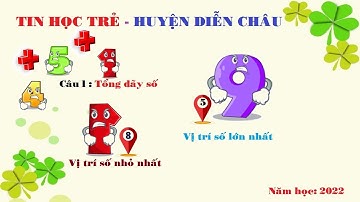 Lập Trình Scratch | Đề Tin Học Trẻ Huyện Diễn Châu | Câu 1: Tổng Dãy số, Vị Trí Số Lớn Nhất.........