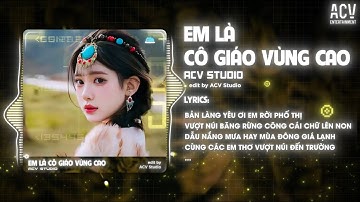 Em Là Cô Giáo Vùng Cao Remix (Bản 🎵) - ACV Studio | Bản Làng Yêu Ơi Em Rời Phố Thị ...