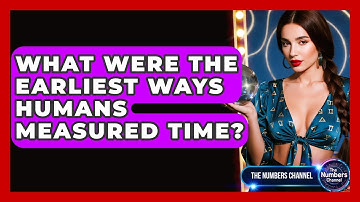 What Were The Earliest Ways Humans Measured Time? - The Numbers Channel
