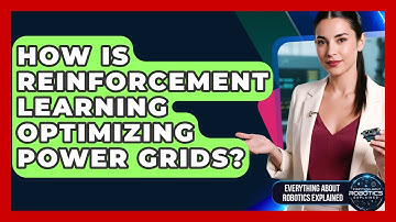 How Is Reinforcement Learning Optimizing Power Grids? - Everything About Robotics Explained