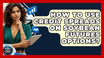 How To Use Credit Spreads On Soybean Futures Options? - Stock and Options Playbook