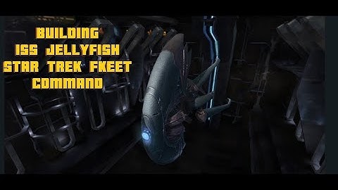 BUILDING ISS JELLYFISH Star Trek Fkeet Command