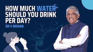 How much water should you drink per day? | Dr V Mohan by Dr V Mohan 95,061 views 1 year ago 10 minutes, 23 seconds