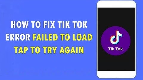 How to Fix Tik Tok Error Failed To Load Tap to Try Again