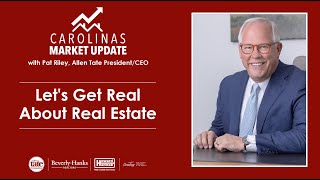 Allen Tate Carolinas Market Update - Lets Get Real About Real Estate
