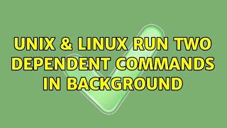 Unix & Linux: Run two dependent commands in background (2 Solutions!!)