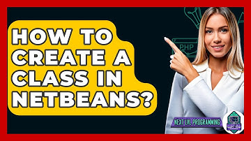 How To Create A Class In Netbeans? - Next LVL Programming