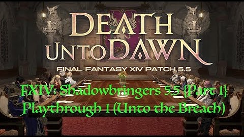 FXIV: Shadowbringers 5.5 Playthrough 1 (Unto the Breach)