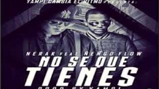 Nerak Ft  Nengo Flow - No Se Que Tienes ╬ 尺 ╬ Agosto 2013 ╬