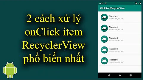 2 cách xử lý onClick item Recyclerview phổ biến nhất trong Android - [Android Tutorial - #52]
