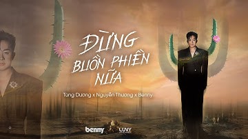 Đừng Buồn Phiền Nữa - Tùng Dương x Nguyễn Thương x Benny (Official MV)