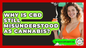 Why Is CBD Still Misunderstood As Cannabis? - The Health Supplement Hub