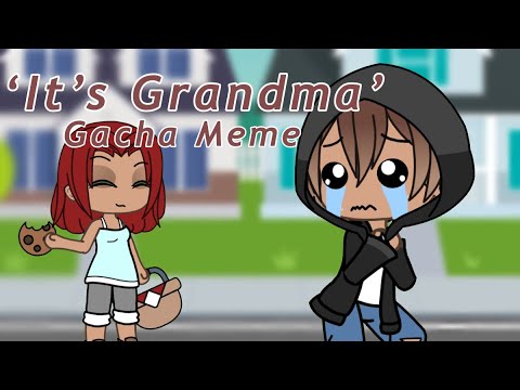 ‘its-grandma’-||-gacha-meme