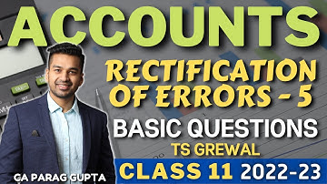 Class 11 ACCOUNTS (2022-23) : Rectification of Errors - 5 | Basic Questions (TS Grewal)