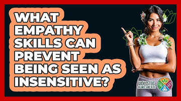 What Empathy Skills Can Prevent Being Seen As Insensitive? - Holistic Balance And Bliss