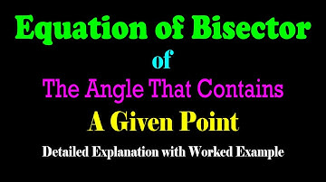 Equation of Bisector of The Angle That Contains a Given Point | Coordinate Geometry | JEE