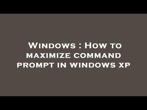 Windows : How to maximize command prompt in windows xp