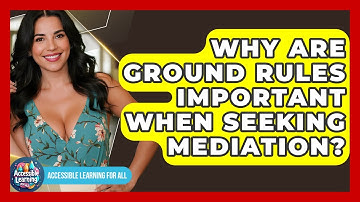 Why Are Ground Rules Important When Seeking Mediation? - Accessible Learning For All