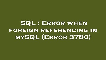 SQL : Error when foreign referencing in mySQL (Error 3780)