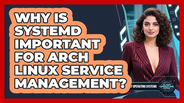 Why Is Systemd Important For Arch Linux Service Management? - All About Operating Systems