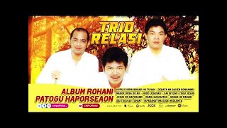 Full Album Rohani Patogu Haporseaon Trio Relasi - Hupuji Hupasangap Ho Tuhan, Nagok Dosa Do Au