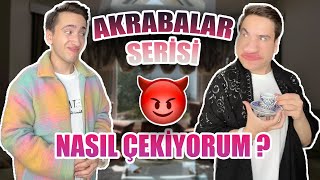 VİDEOLARIMI NASIL ÇEKİYORUM? AKRABALAR SERİSİ