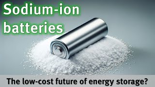 Sodium ion batteries  The lowcost future of energy storage?