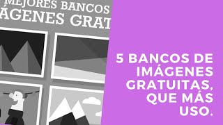 5 bancos de imágenes gratuitas, que más uso.