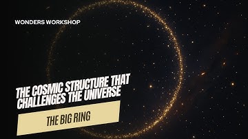 Big Ring: The Cosmic Megastructure That Shocks Science 🌌