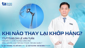 Khi nào thay lại khớp háng? | TTƯT.TS.BS.CKII Lê Văn Tuấn | CTCH Tâm Anh