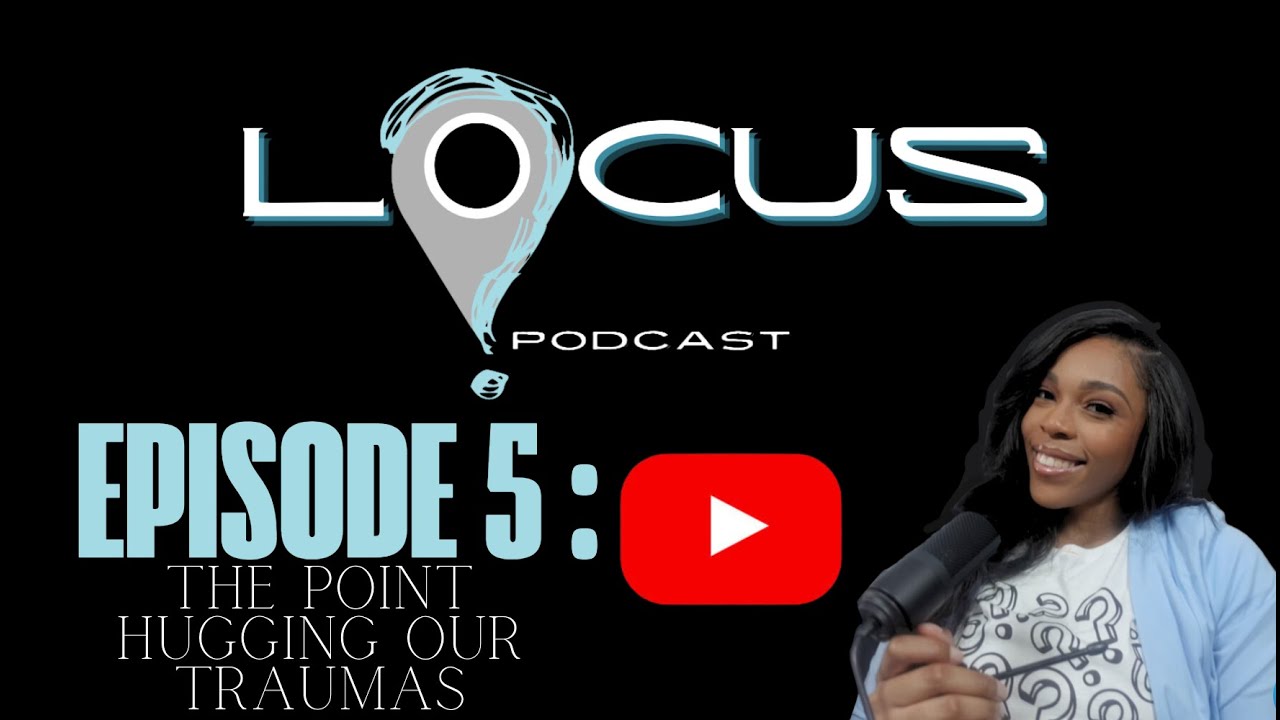 THE POINT OF HUGGING OUR TRAUMAS | LOCUS PODCAST | EPISODE 5 - YouTube