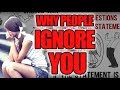 Why people ignore you