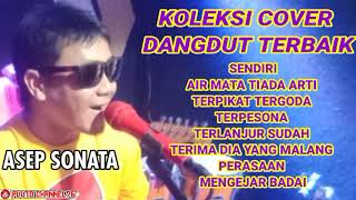 ASEP SONATA DENGAN KOLEKSI CIVER DANGDUT ORIGINAL TERBAIKNYA