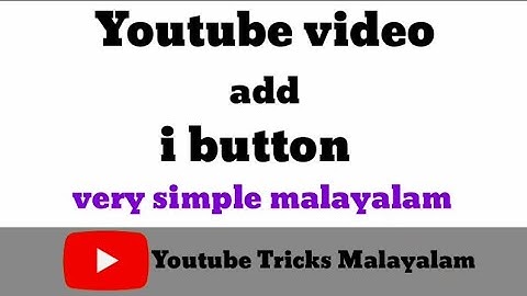 How to add i button youtube videos malayalam [Youtube Tricks Malayalam]