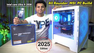 2025 All Rounder MSI Gaming PC Build ft. Intel core Ultra 9 285K | Extreme Gaming 🔥