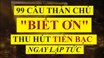 99 Thần Chú "BIẾT ƠN" Thu Hút Tiền Bạc Ngay Lập Tức || Sức Mạnh Tiềm Thức