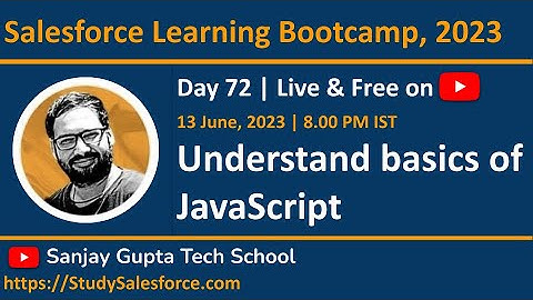 Day 72 | Salesforce Bootcamp 2023 | Understand JavaScript | Learn Salesforce Live with Sanjay Gupta
