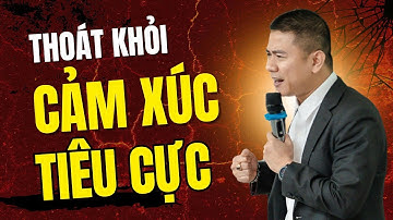 Cách Thoát Khỏi Cảm Xúc Tiêu Cực Và Cài Đặc Cảm Xúc Chiến Thắng | Nguyễn Thanh Liêm