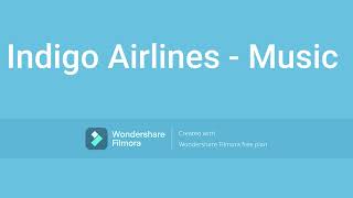 Indigo Airlines Boarding music - 6 Min 50 Sec Indigo Airlines Boarding music - 6 Min 50 Sec